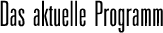 Das aktuelle Programm