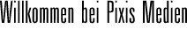 Willkommen bei Pixis Medien